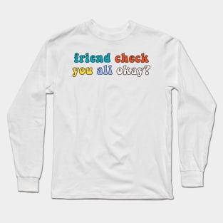 Friend Check You All Okay? Retro Vintage Trendy Meme Quote Saying Long Sleeve T-Shirt